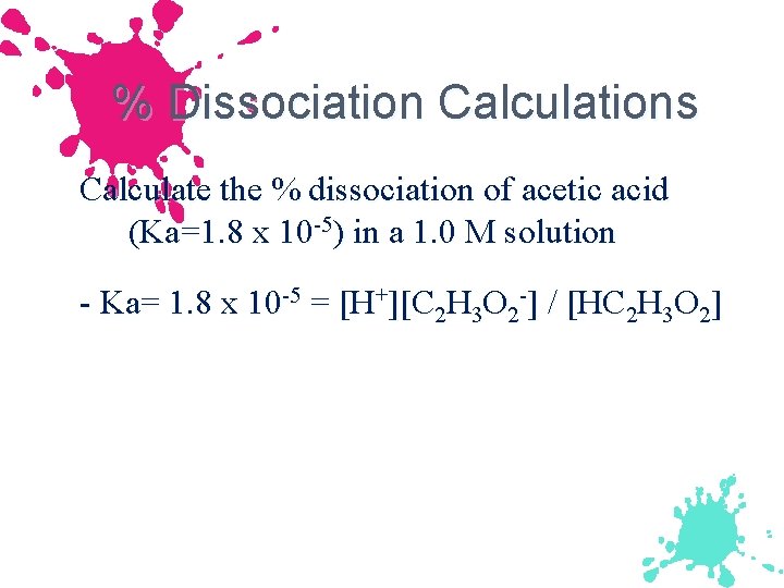 % Dissociation Calculations Calculate the % dissociation of acetic acid (Ka=1. 8 x 10