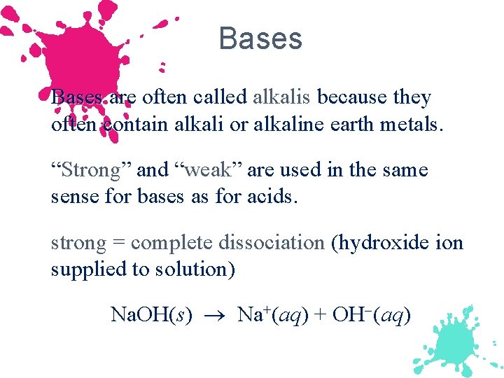 Bases are often called alkalis because they often contain alkali or alkaline earth metals.