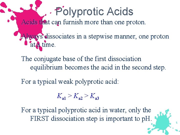 Polyprotic Acids that can furnish more than one proton. Always dissociates in a stepwise