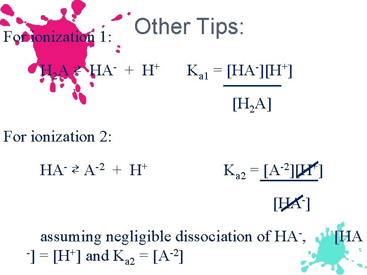 For ionization 1: Other Tips: H 2 A ⇄ HA- + H+ Ka 1