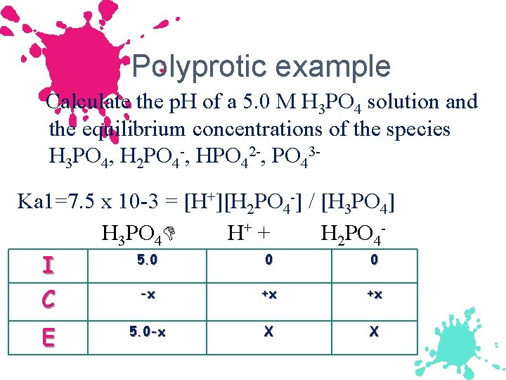 Polyprotic example Calculate the p. H of a 5. 0 M H 3 PO