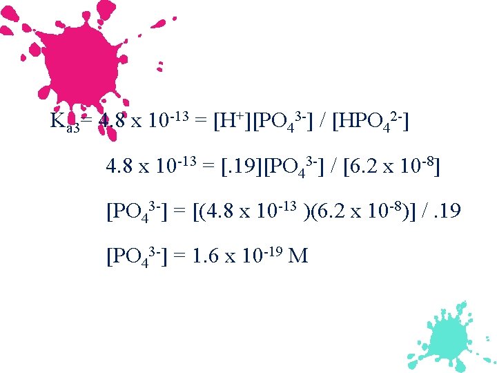 Ka 3= 4. 8 x 10 -13 = [H+][PO 43 -] / [HPO 42