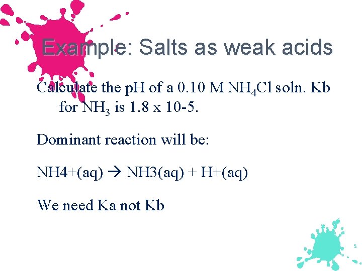 Example: Salts as weak acids Calculate the p. H of a 0. 10 M