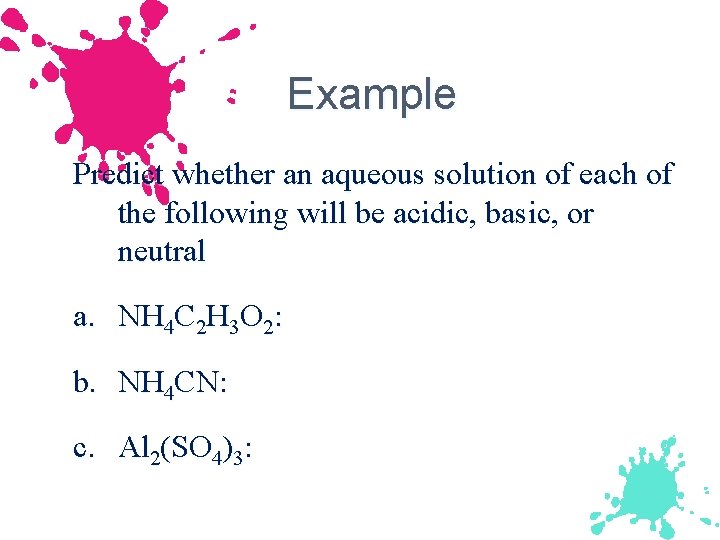 Example Predict whether an aqueous solution of each of the following will be acidic,