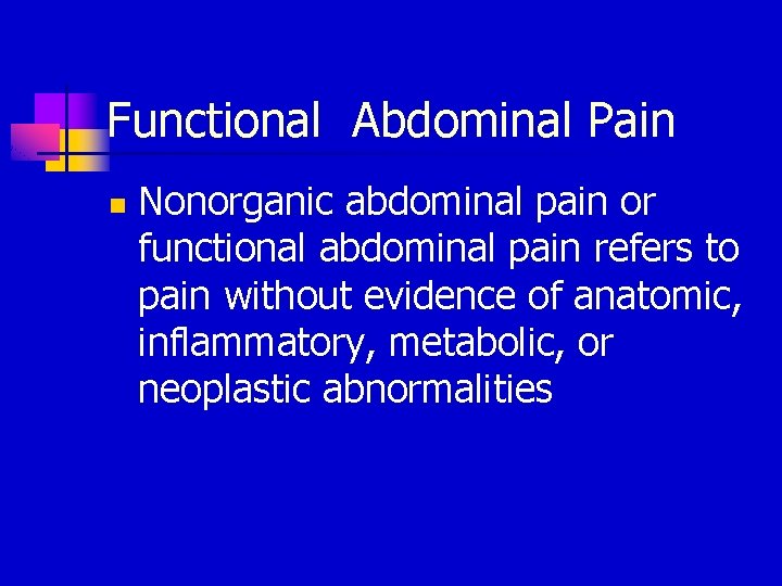 Functional Abdominal Pain n Nonorganic abdominal pain or functional abdominal pain refers to pain