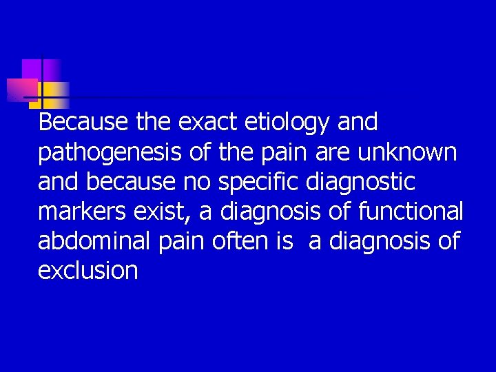 Because the exact etiology and pathogenesis of the pain are unknown and because no