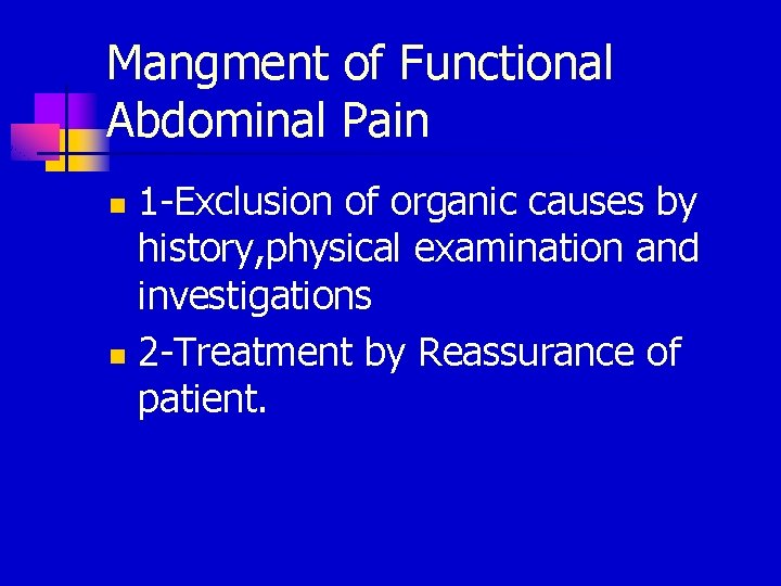 Mangment of Functional Abdominal Pain 1 -Exclusion of organic causes by history, physical examination