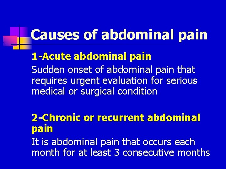 Causes of abdominal pain 1 -Acute abdominal pain Sudden onset of abdominal pain that