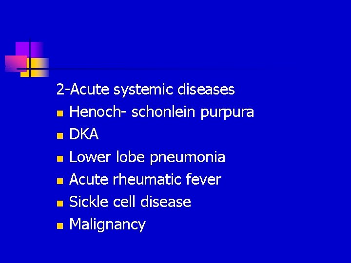 2 -Acute systemic diseases n Henoch- schonlein purpura n DKA n Lower lobe pneumonia