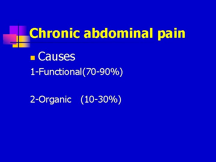 Chronic abdominal pain n Causes 1 -Functional(70 -90%) 2 -Organic (10 -30%) 