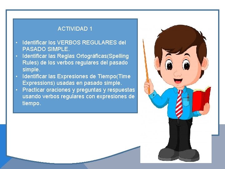 ACTIVIDAD 1 • Identificar los VERBOS REGULARES del PASADO SIMPLE. • Identificar las Reglas