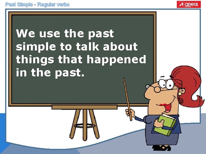 Past Simple - Regular verbs We use the past simple to talk about things