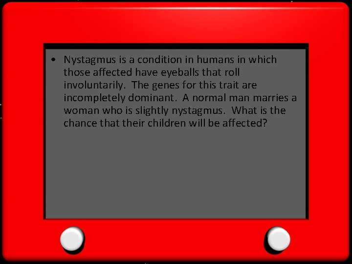  • Nystagmus is a condition in humans in which those affected have eyeballs