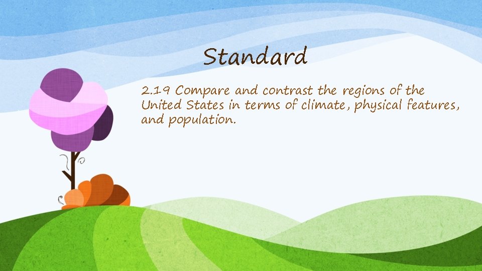 Standard 2. 19 Compare and contrast the regions of the United States in terms