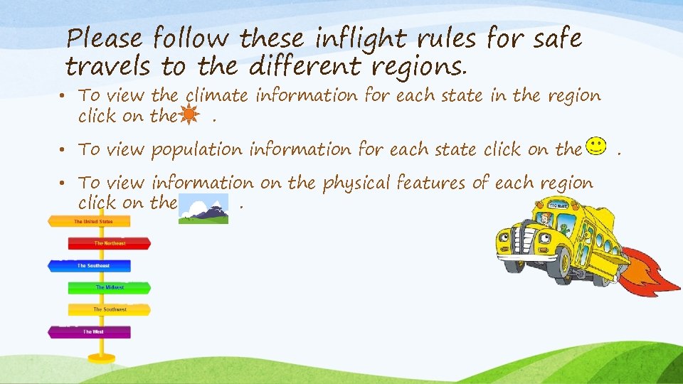 Please follow these inflight rules for safe travels to the different regions. • To