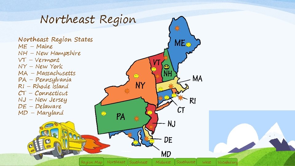 Northeast Region States ME – Maine NH – New Hampshire VT – Vermont NY