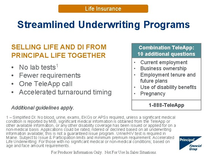 Life Insurance Streamlined Underwriting Programs SELLING LIFE AND DI FROM PRINCIPAL LIFE TOGETHER •