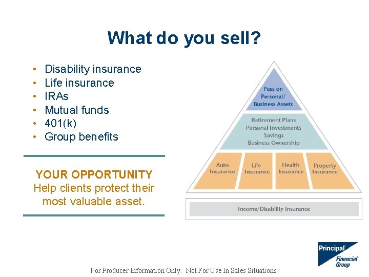 What do you sell? • • • Disability insurance Life insurance IRAs Mutual funds