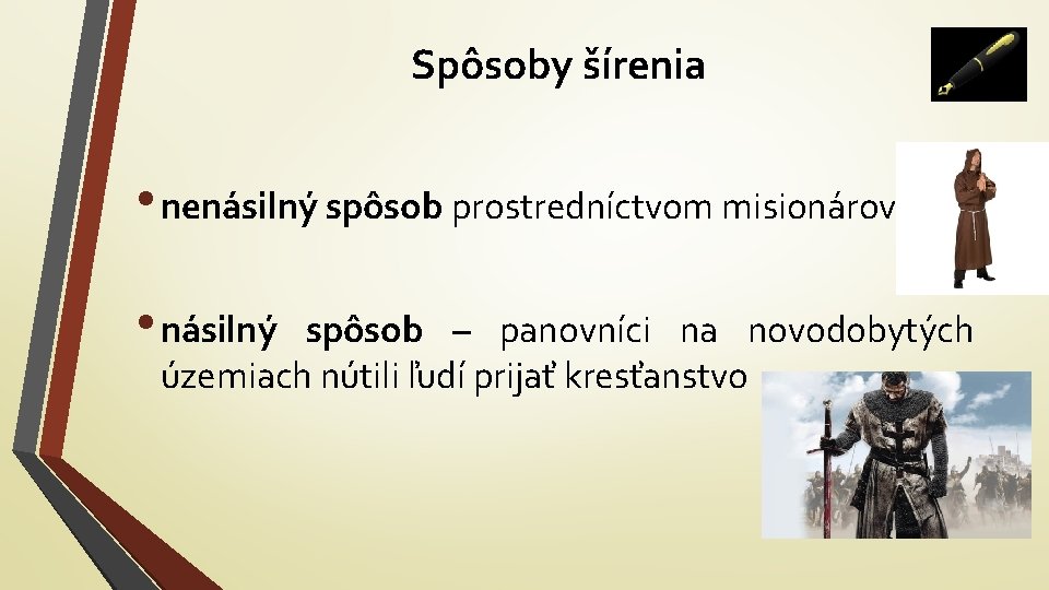 Spôsoby šírenia • nenásilný spôsob prostredníctvom misionárov • násilný spôsob – panovníci na novodobytých