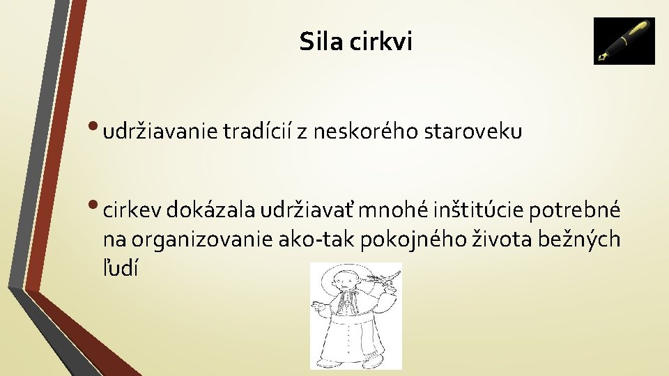 Sila cirkvi • udržiavanie tradícií z neskorého staroveku • cirkev dokázala udržiavať mnohé inštitúcie