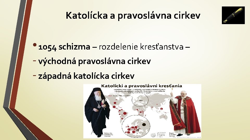 Katolícka a pravoslávna cirkev • 1054 schizma – rozdelenie kresťanstva – - východná pravoslávna