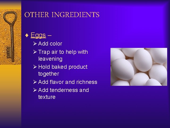 OTHER INGREDIENTS ¨ Eggs – Ø Add color Ø Trap air to help with