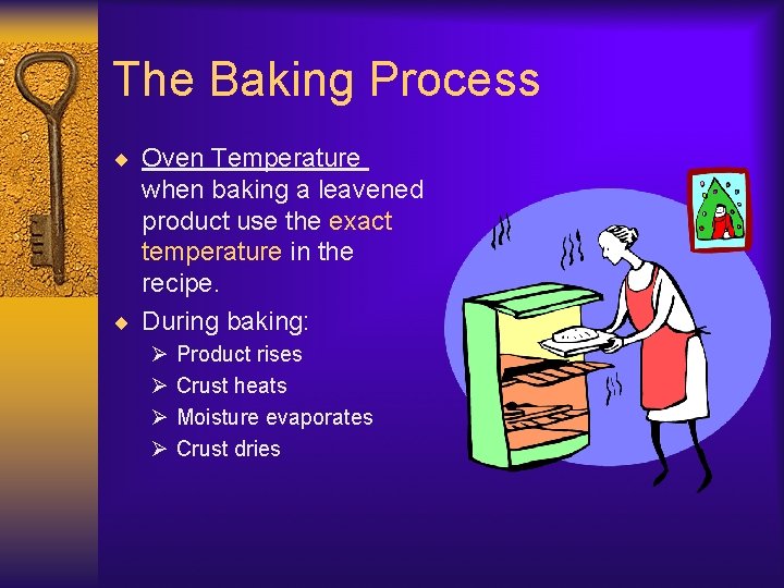 The Baking Process ¨ Oven Temperature when baking a leavened product use the exact