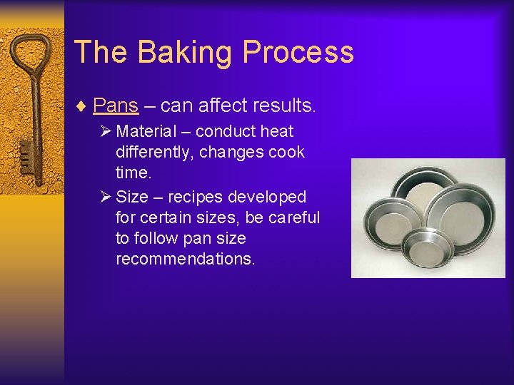 The Baking Process ¨ Pans – can affect results. Ø Material – conduct heat