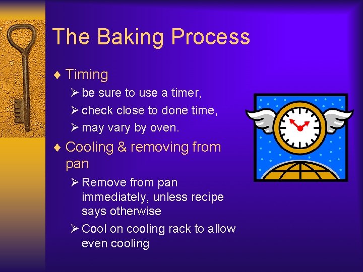 The Baking Process ¨ Timing Ø be sure to use a timer, Ø check