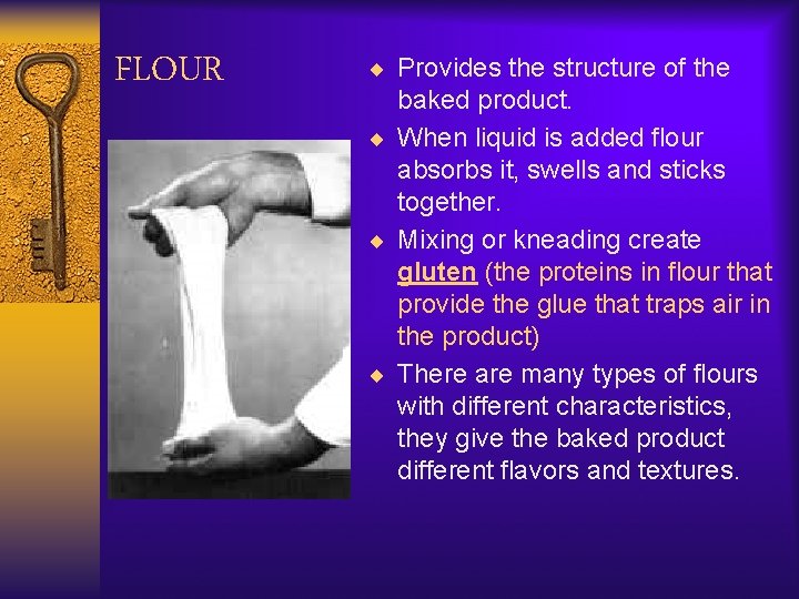 FLOUR ¨ Provides the structure of the baked product. ¨ When liquid is added