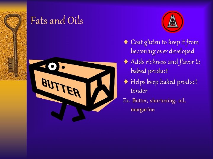 Fats and Oils ¨ Coat gluten to keep it from becoming over developed ¨