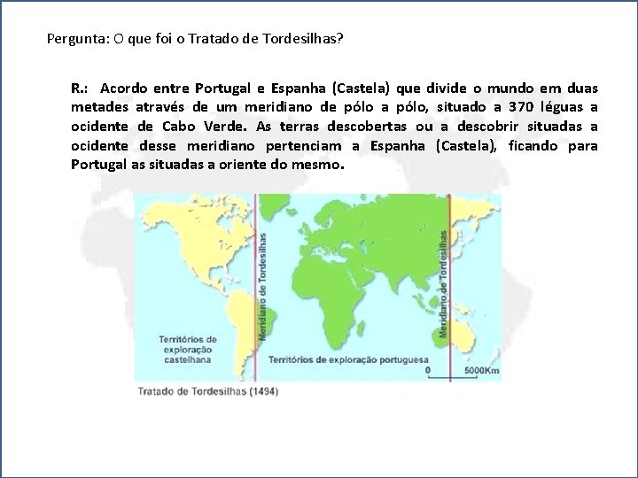 Pergunta: O que foi o Tratado de Tordesilhas? R. : Acordo entre Portugal e