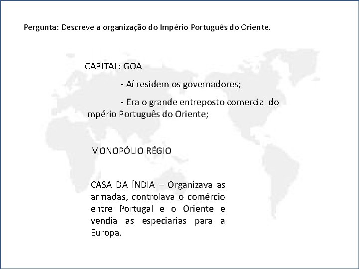 Pergunta: Descreve a organização do Império Português do Oriente. CAPITAL: GOA - Aí residem