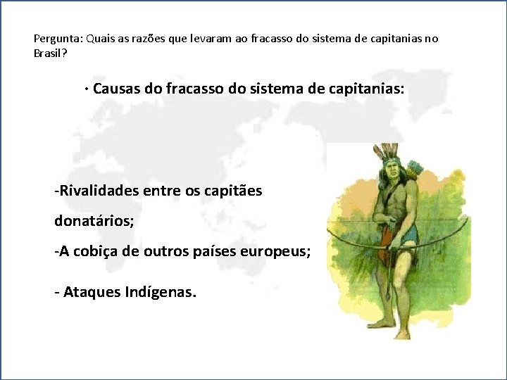 Pergunta: Quais as razões que levaram ao fracasso do sistema de capitanias no Brasil?
