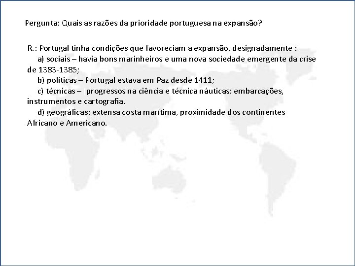 Pergunta: Quais as razões da prioridade portuguesa na expansão? R. : Portugal tinha condições