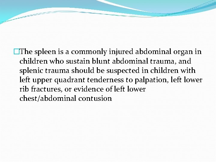 �The spleen is a commonly injured abdominal organ in children who sustain blunt abdominal