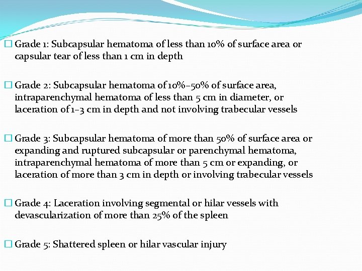 � Grade 1: Subcapsular hematoma of less than 10% of surface area or capsular