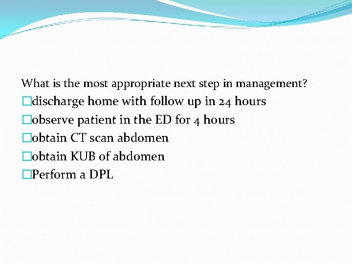 What is the most appropriate next step in management? �discharge home with follow up