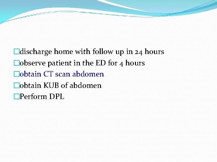 �discharge home with follow up in 24 hours �observe patient in the ED for