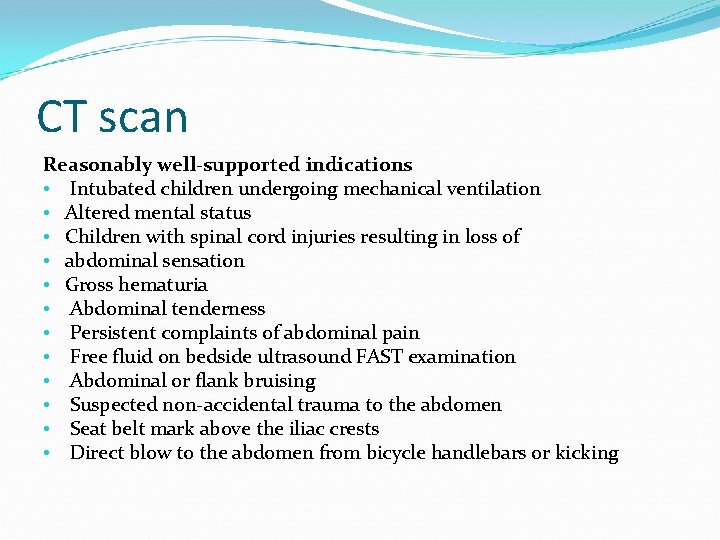 CT scan Reasonably well-supported indications • Intubated children undergoing mechanical ventilation • Altered mental