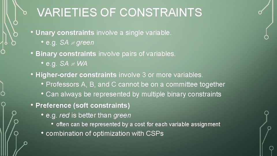 VARIETIES OF CONSTRAINTS • Unary constraints involve a single variable. • e. g. SA