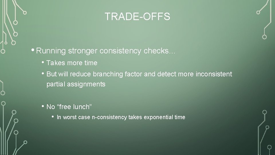 TRADE-OFFS • Running stronger consistency checks… • Takes more time • But will reduce