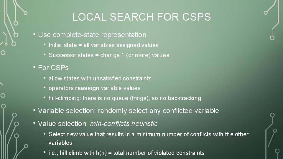 LOCAL SEARCH FOR CSPS • Use complete-state representation • • Initial state = all