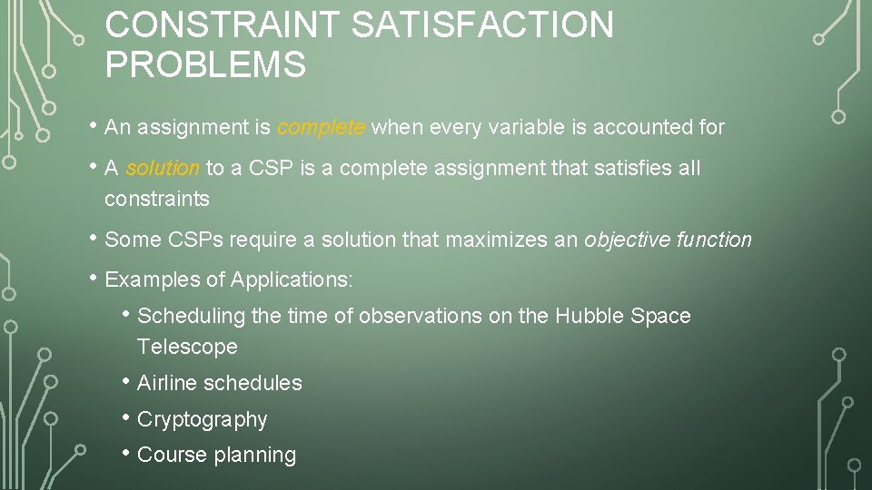 CONSTRAINT SATISFACTION PROBLEMS • An assignment is complete when every variable is accounted for