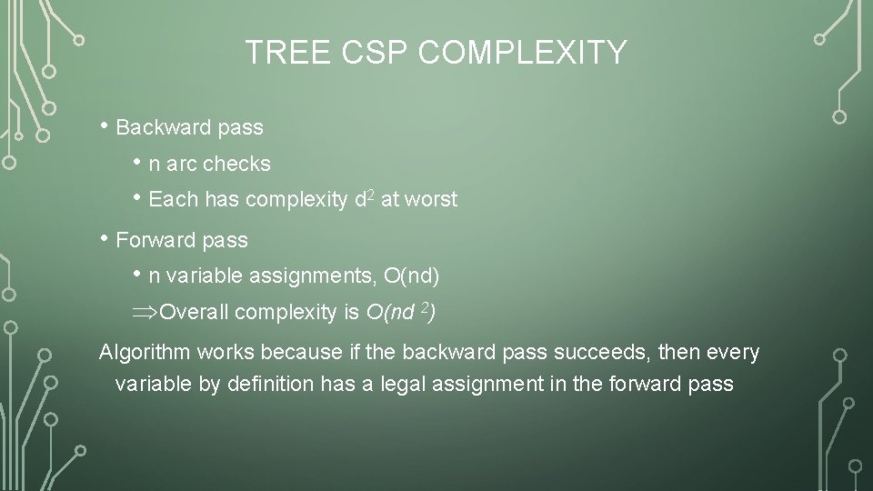 TREE CSP COMPLEXITY • Backward pass • n arc checks • Each has complexity
