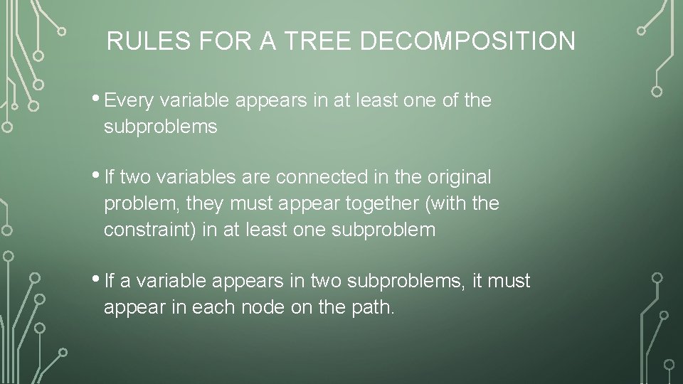 RULES FOR A TREE DECOMPOSITION • Every variable appears in at least one of