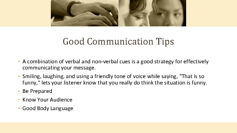 Good Communication Tips • • • A combination of verbal and non-verbal cues is