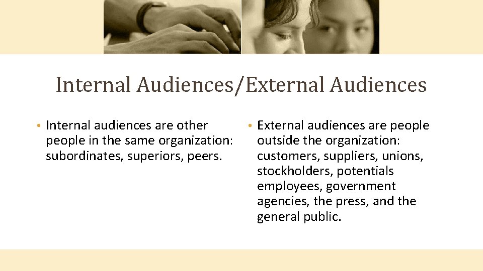 Internal Audiences/External Audiences • Internal audiences are other people in the same organization: subordinates,