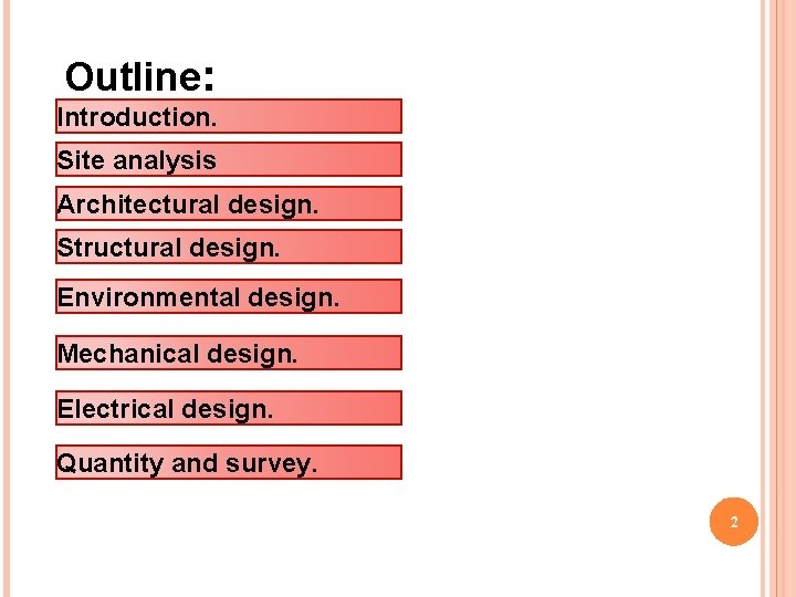 Outline: Introduction. Site analysis Architectural design. Structural design. Environmental design. Mechanical design. Electrical design.
