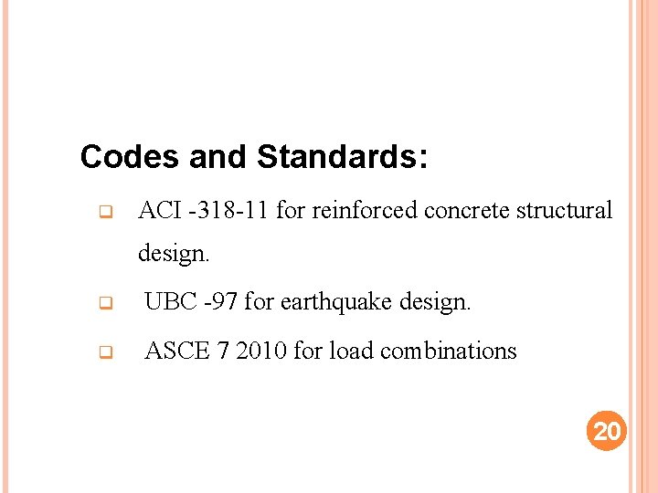 Codes and Standards: q ACI -318 -11 for reinforced concrete structural design. q UBC